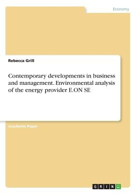 Contemporary developments in business and management. Environmental analysis of the energy provider E.ON SE by Grill, Rebecca