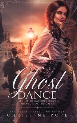Ghost Dance: A Sequel to Gaston Leroux's The Phantom of the Opera Paperback Dark Valentine Press