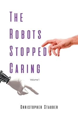 The Robots Stopped Caring: Volume 1 Paperback Dorrance Publishing Co.