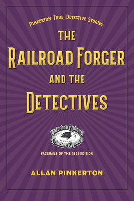 The Railroad Forger and the Detectives by Pinkerton, Allan