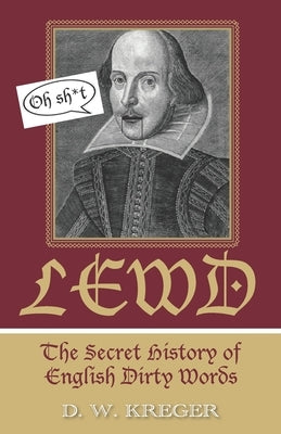 Lewd: The Secret History of English Dirty Words Paperback Windham Everitt Publishing