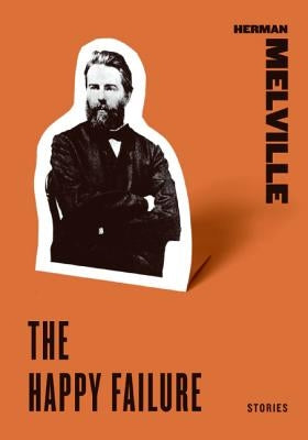 The Happy Failure: Stories by Melville, Herman