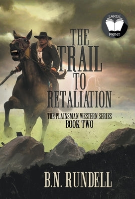 The Trail to Retaliation: A Classic Western Series by Rundell, B. N.