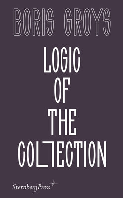 Logic of the Collection by Groys, Boris