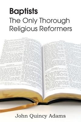 Baptists: The Only Thorough Religious Reformers Paperback Bottom of the Hill Publishing