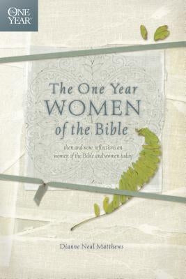 The One Year Women of the Bible by Matthews, Dianne Neal