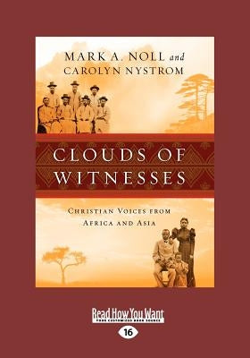 Clouds of Witnesses: Christian Voices from Africa and Asia (Large Print 16pt) by Carolyn Nystrom, Mark A. Noll and