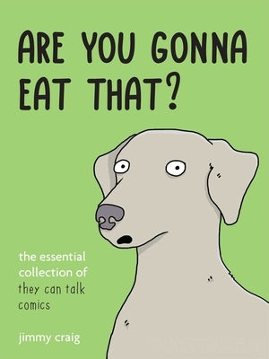 Are You Gonna Eat That?: The Essential Collection of They Can Talk Comics by Craig, Jimmy