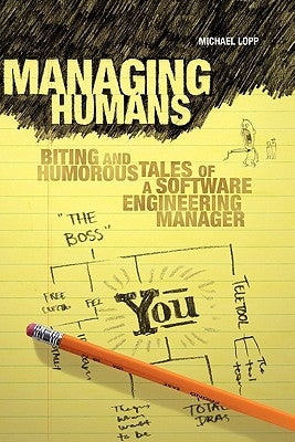 Managing Humans: Biting and Humorous Tales of a Software Engineering Manager by Lopp, Michael