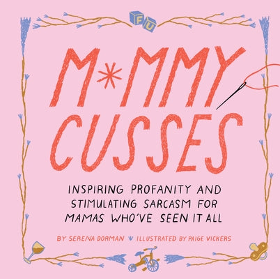 Mommy Cusses: Inspiring Profanity and Stimulating Sarcasm for Mamas Who've Seen It All by Vickers, Paige