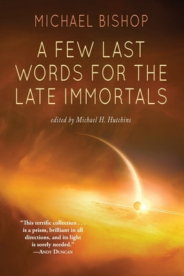 A Few Last Words for the Late Immortals by Bishop, Michael