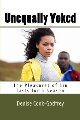 Unequally Yoked: The Pleasures of Sin lasts for a Season Paperback Createspace Independent Publishing Platform