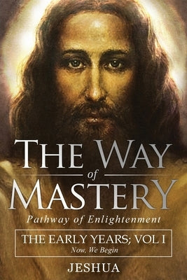 The Way of Mastery, Pathway of Enlightenment: Jeshua, The Early Years: Volume I Paperback Audio Enlightenment