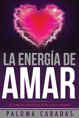 La energía de amar: El amor empieza por uno mismo by Cabadas, Paloma