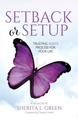 Setback Or Setup: Trusting God's Process For Your Life by Green, Sherita L.