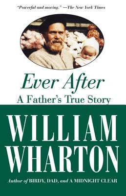 Ever After: A Father's True Story by Wharton, William