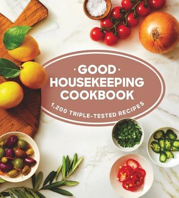 Good Housekeeping Cookbook: 1,200 Triple-Tested Recipes by Westmoreland, Susan