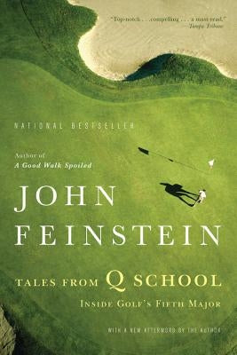 Tales from Q School: Inside Golf's Fifth Major by Feinstein, John