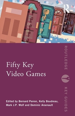 Fifty Key Video Games by Perron, Bernard