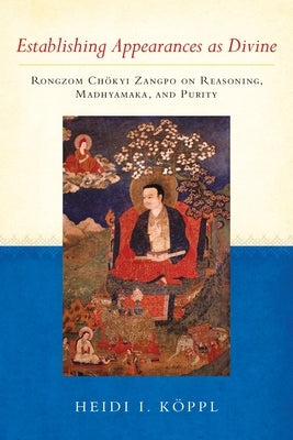 Establishing Appearances as Divine: Rongzom Chokyi Zangpo on Reasoning, Madhyamaka, and Purity Paperback Snow Lion Publications