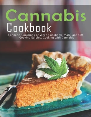 Cannabis Cookbook: Cannabis Cookbook or Weed Cookbook, Marijuana Gift, Cooking Edibles, Cooking with Cannabis Paperback Independently Published
