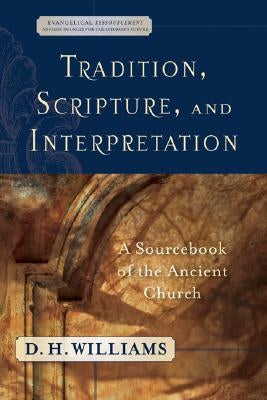 Tradition, Scripture, and Interpretation: A Sourcebook of the Ancient Church Paperback Baker Academic