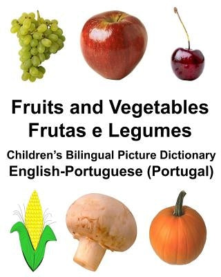 English-Portuguese (Portugal) Fruits and Vegetables/Frutas e Legumes Children's Bilingual Picture Dictionary by Carlson, Richard, Jr.