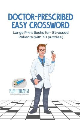 Doctor-Prescribed Easy Crossword Large Print Books for Stressed Patients (with 70 puzzles!) by Puzzle Therapist