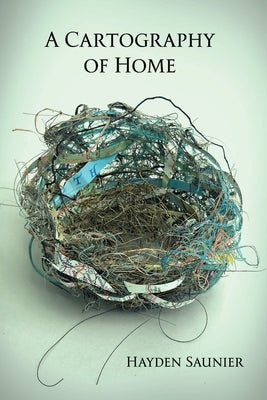 A Cartography of Home by Saunier, Hayden