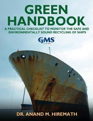 Green Handbook: A Practical Checklist to Monitor the Safe and Environmentally Sound Recycling of Ships by Hiremath, Dr Anand M.