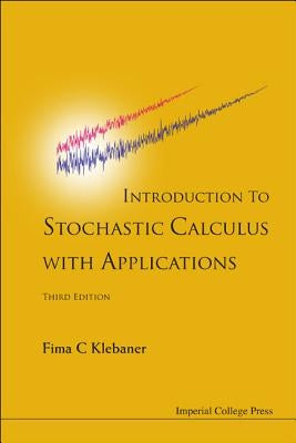 Introduction to Stochastic Calculus with Applications (Third Edition) by Klebaner, Fima C.