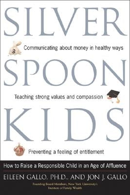 Silver Spoon Kids: How Successful Parents Raise Responsible Children by Gallo, Jon