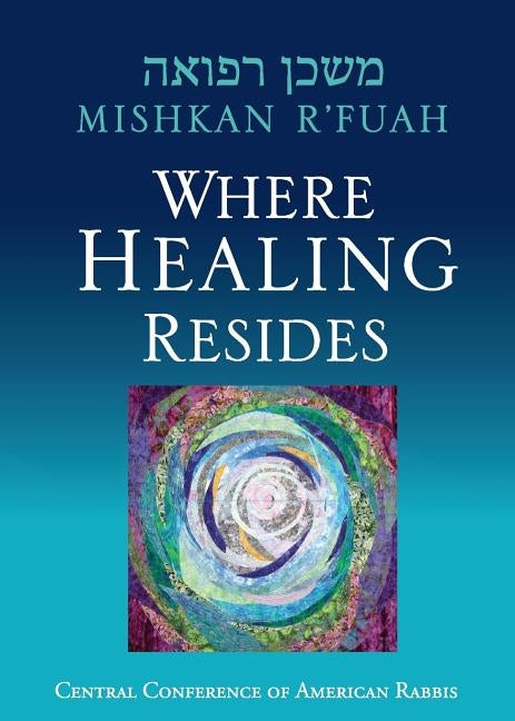 Mishkan R'fuah: Where Healing Resides Paperback Central Conference of American Rabbis