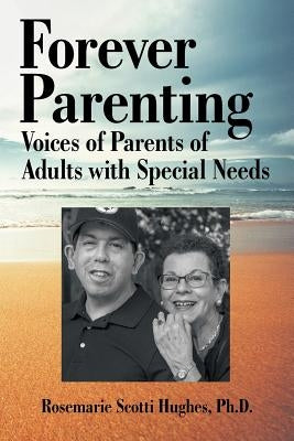 Forever Parenting: Voices of Parents of Adults with Special Needs by Hughes, Rosemarie Scotti