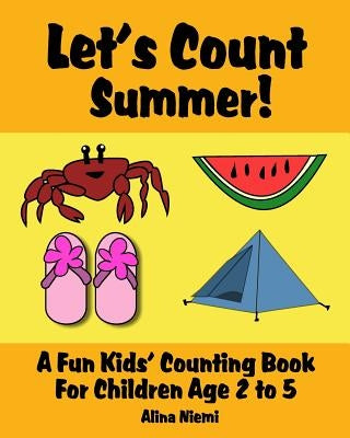 Let's Count Summer: A Fun Kids Counting Book for Children Age 2 to 5 (Let's Count Series) Paperback Alina's Pencil Publishing