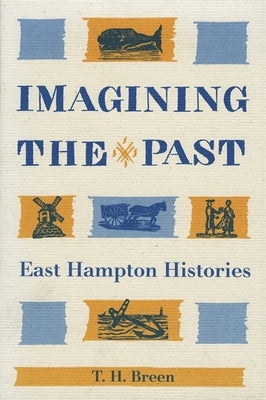 Imagining the Past: East Hampton Histories Paperback University of Georgia Press