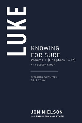 Luke: Knowing for Sure, Volume 1 (Chapters 1-10) Paperback P & R Publishing