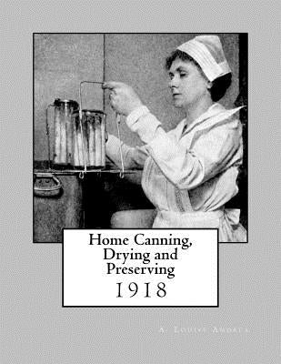 Home Canning, Drying and Preserving Paperback Createspace Independent Publishing Platform