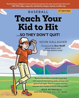Teach Your Kid to Hit...So They Don't Quit: Parents-YOU Can Teach Them. Promise! Paperback Kevin Gallagher