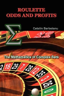 Roulette Odds and Profits: The Mathematics of Complex Bets Paperback Infarom Publishing