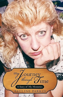 My Journey Through Time: A Story of My Memories by Parkin, Pauline