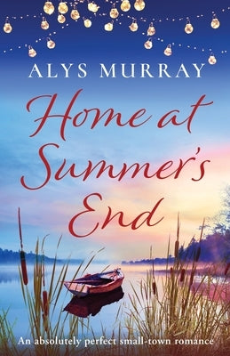 Home at Summer's End: An absolutely perfect small-town romance by Murray, Alys