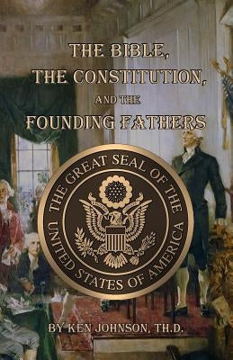 The Bible, The Constitution, and The Founding Fathers Paperback Createspace Independent Publishing Platform
