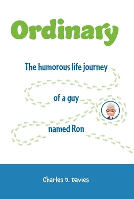 Ordinary: The humorous life journey of a guy named Ron by Davies, Charles D.