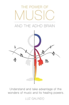 The Power of Music and the ADHD Brain: Understand and take advantage of the wonders of music and its healing powers. by Castetter, Oliva