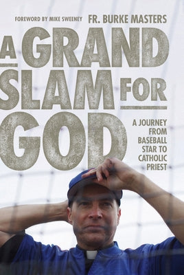 A Grand Slam for God: A Journey from Baseball Star to Catholic Priest by Masters, Burke