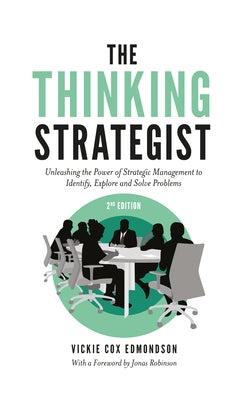 The Thinking Strategist: Unleashing the Power of Strategic Management to Identify, Explore and Solve Problems Paperback Emerald Publishing Limited