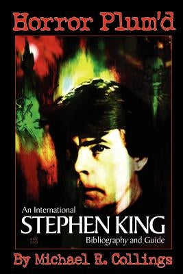 Horror Plum'd: INTERNATIONAL STEPHEN KING BIBLIOGRAPHY & GUIDE 1960-2000 - Trade Edition by Collings, Michael R.