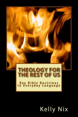 Theology for the Rest of Us: Key Bible Doctrines in Everyday Language Paperback Createspace Independent Publishing Platform