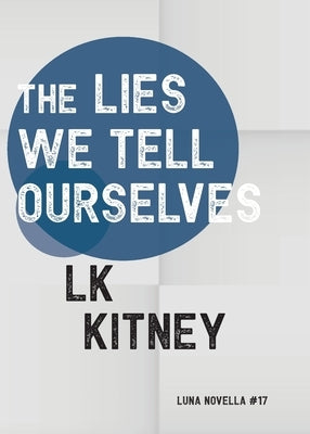 The Lies We Tell Ourselves Paperback Luna Press Publishing